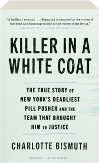 KILLER IN A WHITE COAT: The True Story of New York's Deadliest Pill Pusher and the Team That Brought Him to Justice