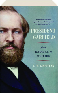 PRESIDENT GARFIELD: From Radical to Unifier