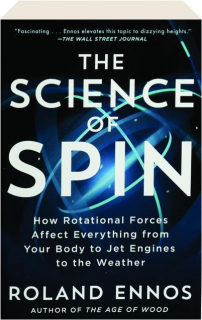 THE SCIENCE OF SPIN: How Rotational Forces Affect Everything from Your Body to Jet Engines to the Weather