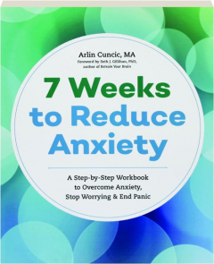 The ANXIETY WORKBOOK: A 7-Week Plan to Overcome Anxiety, Stop Worrying, and End Panic