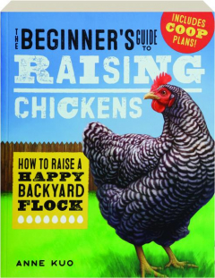 THE BEGINNER'S GUIDE TO RAISING CHICKENS: How to Raise a Happy Backyard Flock