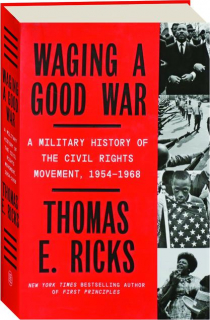 WAGING A GOOD WAR: A Military History of the Civil Rights Movement, 1954-1968