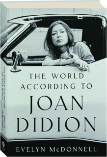 THE WORLD ACCORDING TO JOAN DIDION