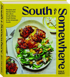 SOUTH OF SOMEWHERE: Recipes and Stories from My Life in South Africa, South Korea & the American South