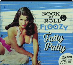 ROCK AND ROLL FLOOZY 5: Fatty Patty