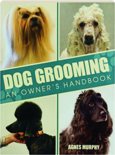 DOG GROOMING: An Owner's Handbook