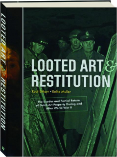 LOOTED ART & RESTITUTION: The Exodus and Partial Return of Dutch Art Property During and After World War II