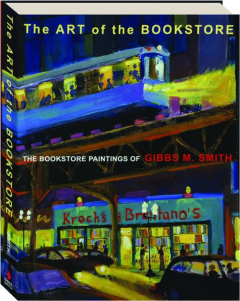 THE ART OF THE BOOKSTORE: The Bookstore Paintings of Gibbs M. Smith