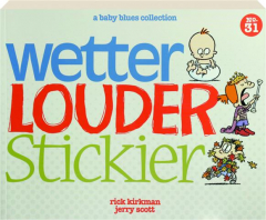 WETTER, LOUDER, STICKIER: A <I>Baby Blues</I> Collection