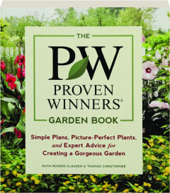 THE PROVEN WINNERS GARDEN BOOK: Simple Plans, Picture-Perfect Plants, and Expert Advice for Creating a Gorgeous Garden