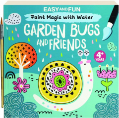 GARDEN BUGS AND FRIENDS: Easy and Fun Paint Magic with Water