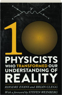 10 PHYSICISTS WHO TRANSFORMED OUR UNDERSTANDING OF REALITY