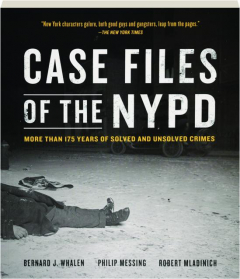 CASE FILES OF THE NYPD: More Than 175 Years of Solved and Unsolved Crimes