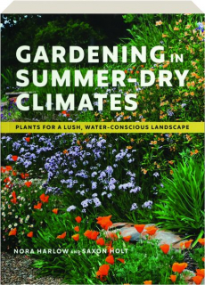 GARDENING IN SUMMER-DRY CLIMATES: Plants for a Lush, Water-Conscious Landscape