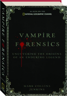 VAMPIRE FORENSICS: Uncovering the Origins of an Enduring Legend