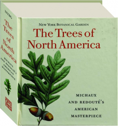 THE TREES OF NORTH AMERICA: Michaux and Redoute's American Masterpiece