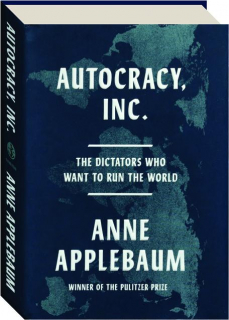 AUTOCRACY, INC: The Dictators Who Want to Run the World