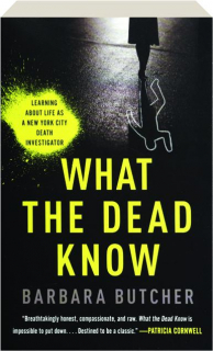 WHAT THE DEAD KNOW: Learning About Life As a New York City Death Investigator