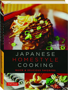 JAPANESE HOMESTYLE COOKING: Quick & Delicious Favorites