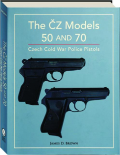 THE CZ MODELS 50 AND 70: Czech Cold War Police Pistols