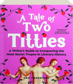 A TALE OF TWO TITTIES: A Writer's Guide to Conquering the Most Sexist Tropes in Literary History