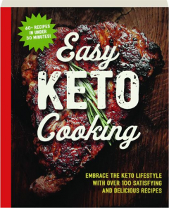 EASY KETO COOKING: Embrace the Keto Lifestyle with over 100 Satisfying and Delicious Recipes