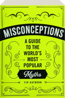 MISCONCEPTIONS: A Guide to the World's Most Popular Myths