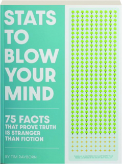 STATS TO BLOW YOUR MIND: 75 Facts That Prove Truth Is Stranger Than Fiction