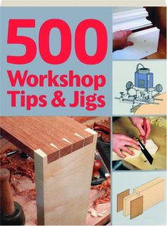 500 WORKSHOP TIPS & JIGS