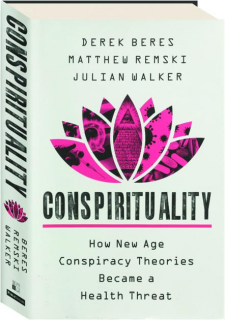 CONSPIRITUALITY: How New Age Conspiracy Theories Became a Health Threat