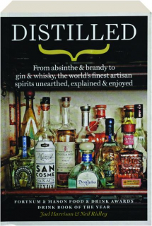 DISTILLED: From Absinthe & Brandy to Gin & Whisky, the World's Finest Artisan Spirits Unearthed, Explained & Enjoyed