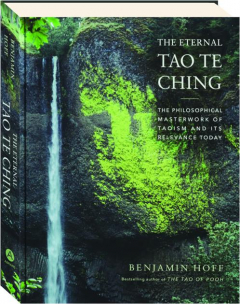 THE ETERNAL TAO TE CHING: The Philosophical Masterwork of Taoism and Its Relevance Today