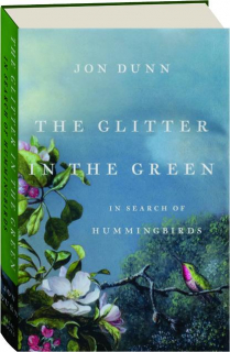 THE GLITTER IN THE GREEN: In Search of Hummingbirds