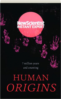 HUMAN ORIGINS: 7 Million Years and Counting