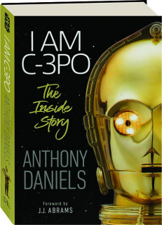 I AM C-3PO: The Inside Story