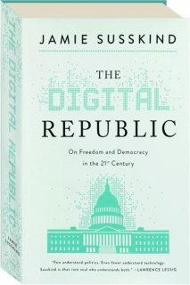 THE DIGITAL REPUBLIC: On Freedom and Democracy in the 21st Century