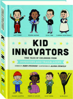 KID INNOVATORS: True Tales of Childhood from Inventors and Trailblazers