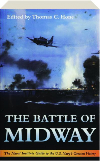 THE BATTLE OF MIDWAY: The Naval Institute Guide to the U.S. Navy's Greatest Victory