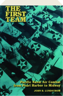 THE FIRST TEAM: Pacific Naval Air Combat from Pearl Harbor to Midway