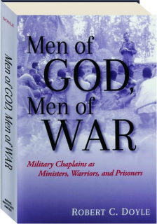 MEN OF GOD, MEN OF WAR: Military Chaplains as Ministers, Warriors, and Prisoners