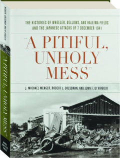 A PITIFUL, UNHOLY MESS: The Histories of Wheeler, Bellows, and Haleiwa Fields and the Japanese Attacks of 7 December 1941