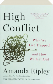 HIGH CONFLICT: Why We Get Trapped and How We Get Out