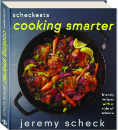 SCHECKEATS COOKING SMARTER: Friendly Recipes with a Side of Science