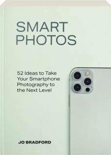 SMART PHOTOS: 52 Ideas to Take Your Smartphone Photography to the Next Level