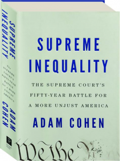 SUPREME INEQUALITY: The Supreme Court's Fifty-Year Battle for a More Unjust America