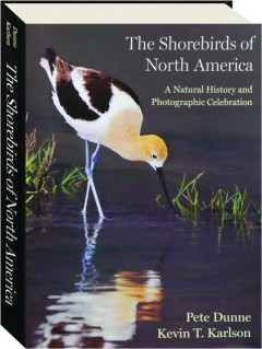 THE SHOREBIRDS OF NORTH AMERICA: A Natural History and Photographic Celebration