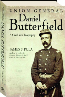 UNION GENERAL DANIEL BUTTERFIELD: A Civil War Biography