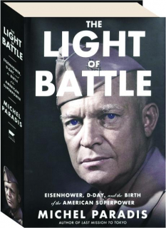 THE LIGHT OF BATTLE: Eisenhower, D-Day, and the Birth of the American Superpower