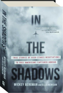 IN THE SHADOWS: True Stories of High-Stakes Negotiations to Free Americans Captured Abroad