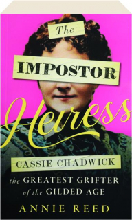 THE IMPOSTOR HEIRESS: Cassie Chadwick, the Greatest Grifter of the Gilded Age